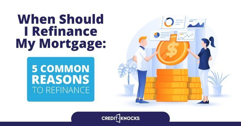 When Should I Refinance My Mortgage 5 common reasons to refinance When Should I Refinance My Mortgage 5 common reasons to refinance