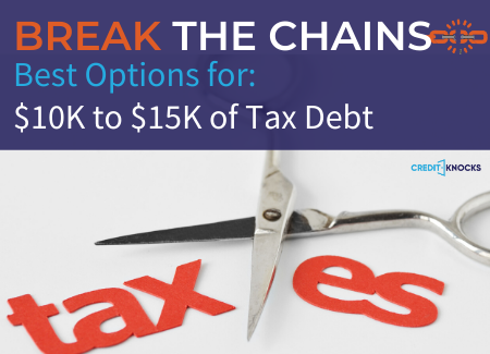 Best Options for $10000 to $15000 of IRS Tax Debt Best Options to Get Rid of $10000 to $15000 of IRS Tax Debt