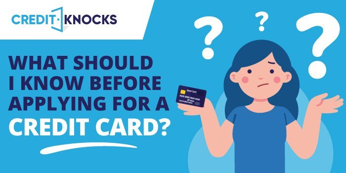 what should i know before applying for a credit card what should i know before applying for a credit card