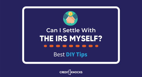 Can I Settle with the IRS Myself Can I Settle with the IRS Myself